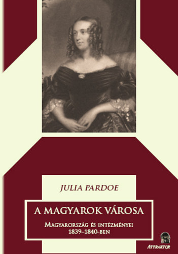 A magyarok vrosa 1. ktet - Magyarorszg s intzmnyei 1839-1840-ben