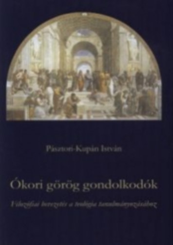 �kori g�r�g gondolkod�k. Filoz�fiai bevezet�s a teol�gia tanulm�nyoz�s�hoz