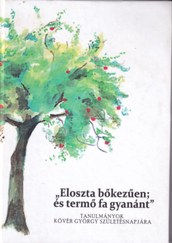 "Eloszta bkezen; s term fa gyannt" - Tanulmnyok Kvr Gyrgy szletsnapjra