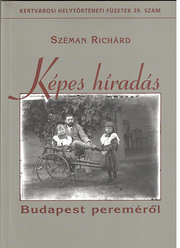 Kpes hrads - Budapest peremrl (Kertvrosi helytrtneti fzetek 39. szm)