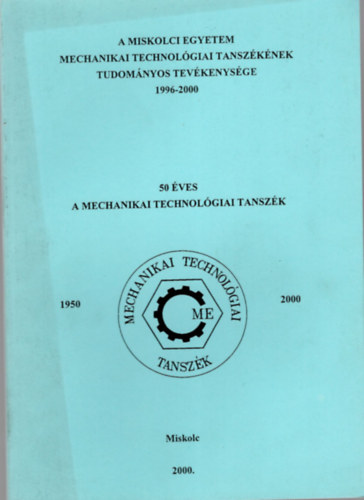 50 ves a Mechanikai Technolgiai Tanszk- Miskolci Egyetem Mechanikai Technolgiai Tanszknek Tudomnyos Tevkenysge 1996-2000