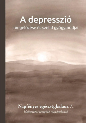 A depresszi megelzse s szeld gygymdjai - Napfnyes egszsgkalauz 7. Holisztikus terpik mindenkinek