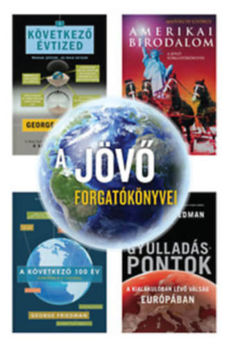 A j�v� forgat�k�nyvei (Amerikai birodalom, A k�vetkez� �vtized, A k�vetkez� 100 �v, Gyullad�spontok)
