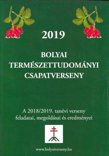 2019 - Bolyai termszettudomnyi csapatverseny (A 2018/2019. tanvi verseny feladatai, megoldsai s eredmnyei)