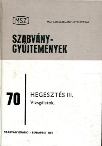 Jánossy Kázmér (szerk.) - Hegesztés III. kötet: Hegesztési vizsgálatok
