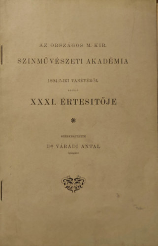 Dr. Vradi Antal - Az Orszgos Magyar Kirlyi Sznmvszeti akadmia 1894/5.-ik tanvrl szl  XXXI. rtestje