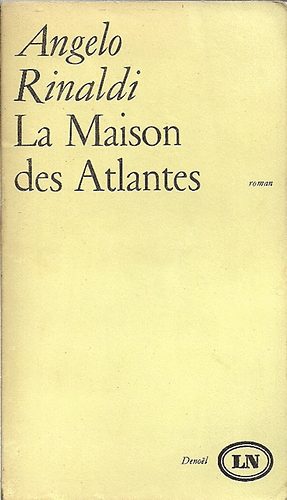 Angelo Rinaldi - La Maison des Atlantes