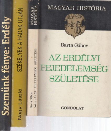 Nagy Lszl, Hunyadi Csaba Zsolt  Barta Gbor (szerk.) - 3 db. Erdly ktet (Az erdlyi fejedelemsg szletse + Szkelyek a hadak tjn + Szemnk fnye: Erdly)