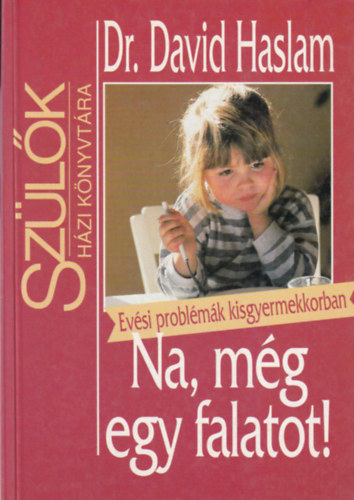 Dr. Fordtotta: Szr-Szab Katalin David Haslam - Na, mg egy falatot! - Evsi problmk kisgyerekkorban (Szlk Hzi Knyvtra)