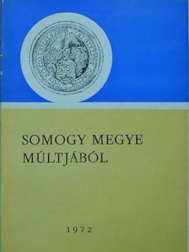 Kanyar Jzsef  (szerk.) - Somogy megye mltjbl 1972 (Levltri vknyv 3.)