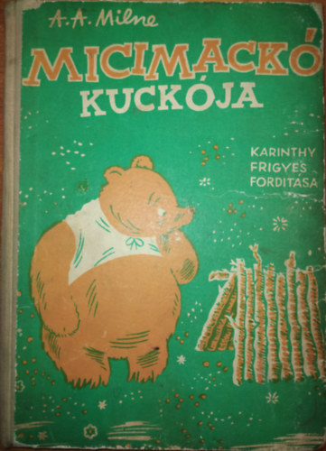 Micimack kuckja (Karinthy Frigyes fordtsa, Ernest H. Shepard kpeivel - I. magyar kiads)