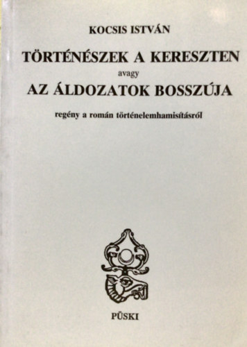 2 m�: T�rt�n�szek a kereszten (A magyar-rom�n viszony elm�rgesed�s�nek t�rt�nete) + A meztelen igazs�g�rt (A magyar-rom�n viszony megroml�s�nak t�rt�nete)