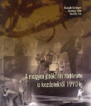 Mszaki Knyvkiad - A magyar jtkfilm trtnete a kezdetektl 1990-ig