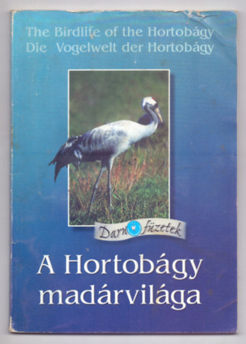 A Hortobgy madrvilga / The Birdlife of the Hortobgy / Die Vogelwelt der Hortobgy (Magyar/angol/nmet - Daru fzetek)