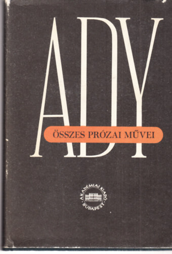 Ady Endre - Ady Endre �sszes pr�zai m�vei XI. - �js�gcikkek, tanulm�nyok (kritikai kiad�s)