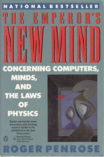 The Emperor's New Mind - Concerning computers, minds, and the laws of physics