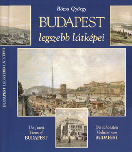 Budapest legszebb ltkpei / The finest Views of Budapest / Die schnsten Veduten von Budapest