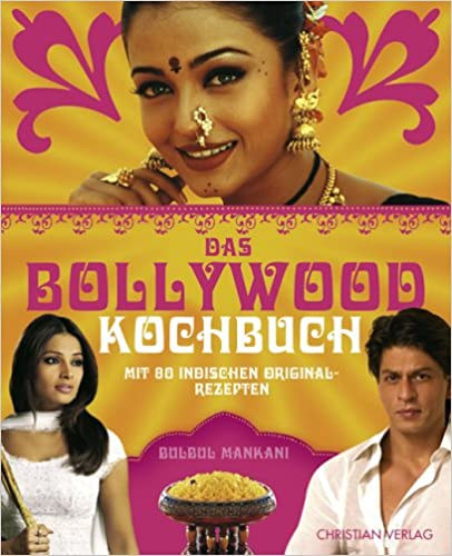 Bulbul Mankani - Das Bollywood Kochbuch