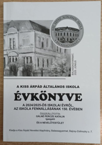 G�ln� Percze Katalin  (szerk.) - A Kiss �rp�d �ltal�nos Iskola �vk�nyve a 2024/2025-�s iskolai �vr�l, az iskola fenn�ll�s�nak 150. �v�ben
