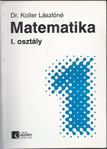 Matematika I. oszt�ly - k�z�piskolai alaptananyag �n�ll� tanul�shoz