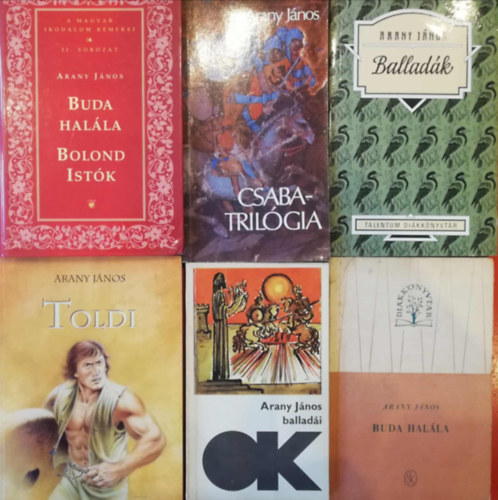 6 darab Arany J�nos k�nyv (Buda hal�la/Bond Ist�k, Csaba-triol�gia, Ballad�k, Toldi, Arany J�nos ballad�i, Buda hal�la)