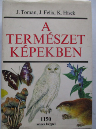 A term�szet k�pekben - K�rnyezet�nk n�v�ny- �s �llatvil�ga (1150 sz�nes k�ppel)