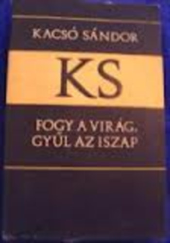 Kacs� S�ndor - Fogy a vir�g, gy�l az iszap