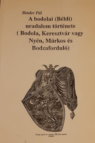 A bodolai (B�ldi) uradalom t�rt�nete - Bodola, Keresztv�r vagy Ny�n, M�rkos �s Bodzafordul�