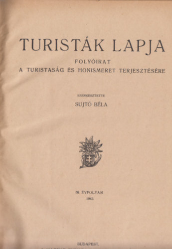 Sujt Bla szerk. - Turistk lapja 55. vfolyam (1943. 1-12.szm egybektve)