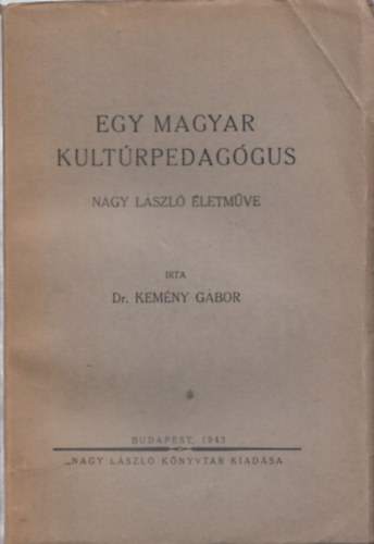 Dr. Kemny Gbor - Egy magyar kultrpedaggus (Nagy Lszl letmve)