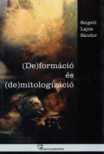 (de )formci s (de)mitologizci - parabolk s metafork a modernitsban (Dediklt)