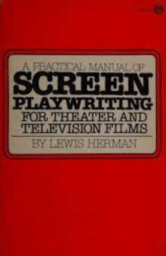 A Practical Manual of Screen Playwriting (for Theater and Television Films)