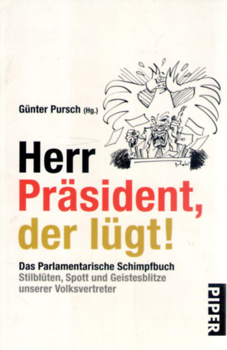 Gnter Pursch  (szerk.) - Herr Prsident, der lgt!: Das Parlamentarische Schimpfbuch Stilblten, Spott und Geistesblitze unserer Volksvertreter