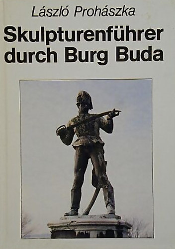 L�szl� Proh�szka - Skulpturenf�hrer durch Burg Buda