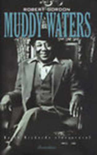 Muddy Waters - Nem lehetsz elgedett (Legendk lve vagy halva XVII.)