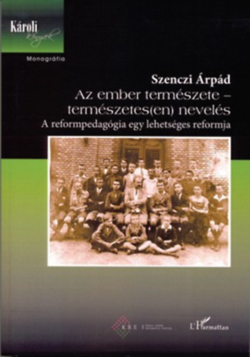 Az ember term�szete - term�szetes(en) nevel�s - a reformpedag�gia egy lehets�ges reformja - Zsolnai J�zsef eml�k�re