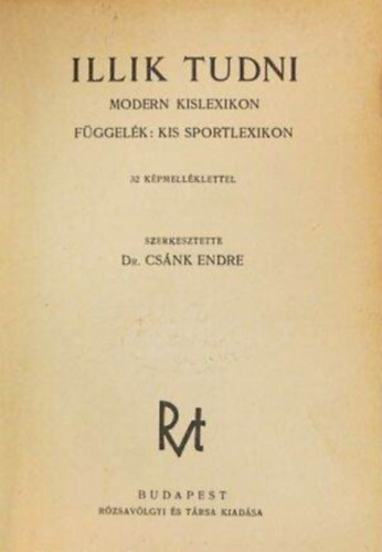 Dr. Csnk Endre  (szerk) - Illik tudni - modern kislexikon (fggelk: kis sportlexikon)