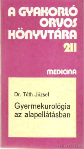 Dr. T�th J�zsef - A gyakorl� orvos k�nyvt�ra 211 - Gyermekurol�gia az alapell�t�sban