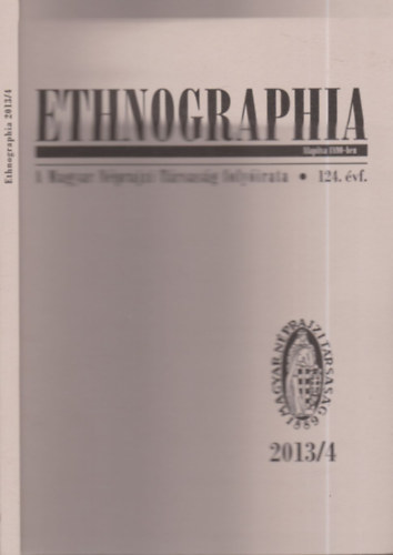 Viga Gyula  (szerk.) - Ethnographia 2013/4. (A Magyar Nprajzi Trsasg folyirata)