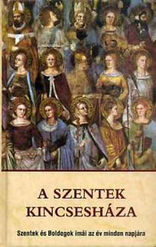 A Szentek kincseshza - Szentek s Boldogok imi az v minden napjra