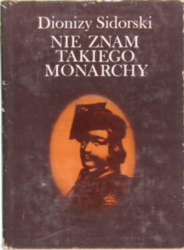 Jan Kilinski - Dionizy Sidorski: Nie znam takiego monarchy (Nem ismerek ilyen uralkodt)