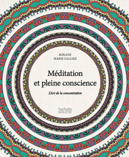 Roxane Marie Galliez - M�ditation et pleine conscience: L'Art de la concentration