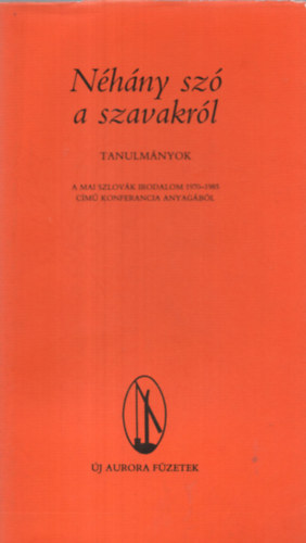 N�h�ny sz� a szavakr�l - Tanulm�nyok - A mai szlov�k irodalom 1970-1985 c�m� konferancia anyaga