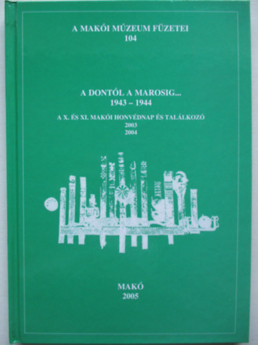 A Dont�l a Marosig..1943-1944. A X.�s XI. mak�i honv�dnap �s tal�lkoz�