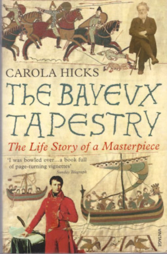 The Bayeux Tapestry - The Life Story of a Masterpiece