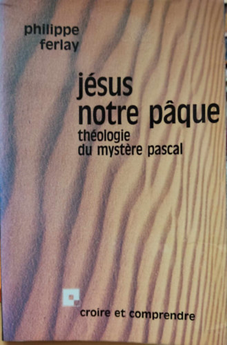 Jsus notre pque thologie du mystre pascal (Jzus a hsvti misztrium hsvti teolgija)