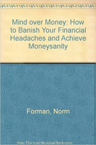 Mind over Money: How to Banish Your Financial Headaches and Achieve Moneysanity