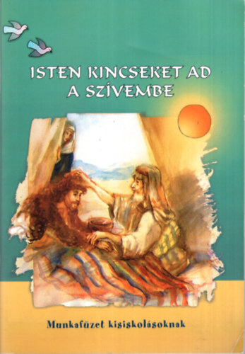 Isten kincseket ad a szvembe - munkafzet kisiskolsoknak