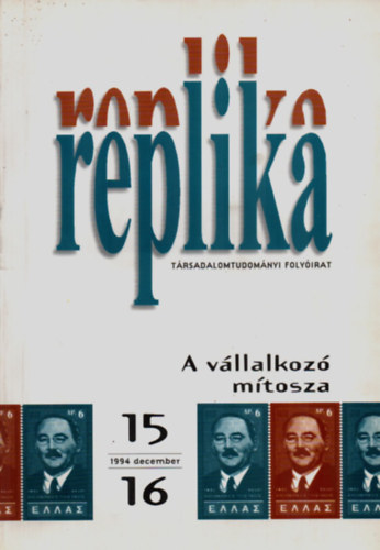 Replika trsadalomtudomnyi folyirat: A vllalkoz mtosza, 1994. december. 15 - 16.