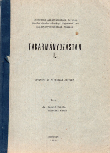 Dr. Herold István - Takarmányozástan I. - Egyetemi és főiskolai jegyzet